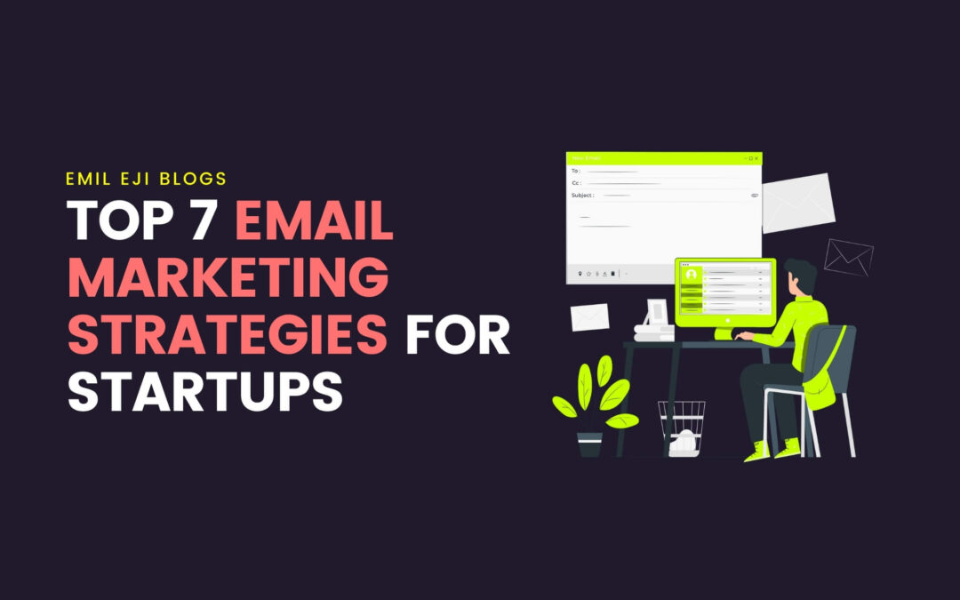 Top 7 Email Marketing Strategies for Startups